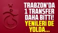 Trabzonspor'da bir transfer daha bitti, yenileri yolda! Son dakika Trabzonspor haberleri