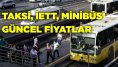 Minibüs Taksi ve İETT fiyatları ne oldu? İşte güncel fiyat listesi