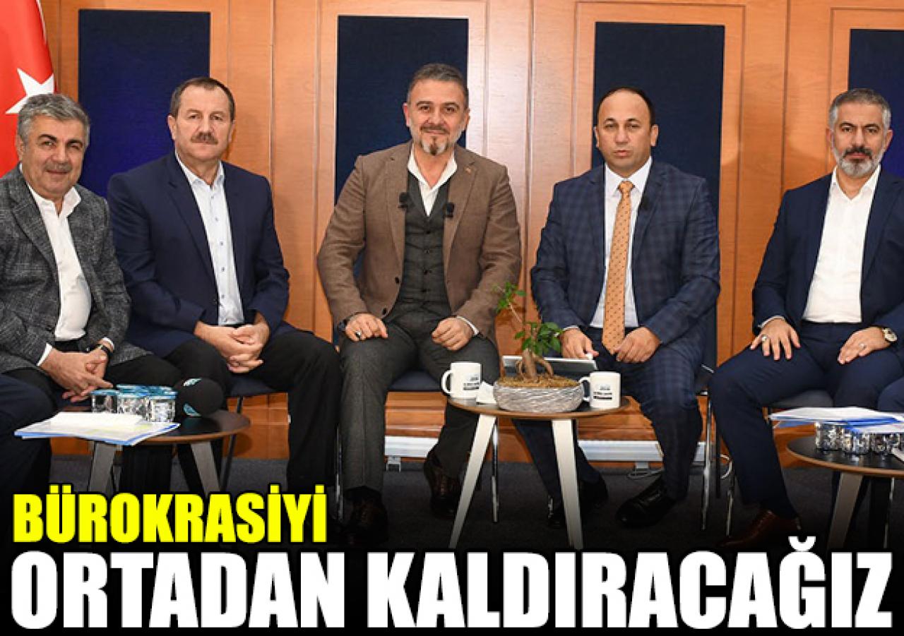 Bürokrasiyi ortadan kaldıracağız