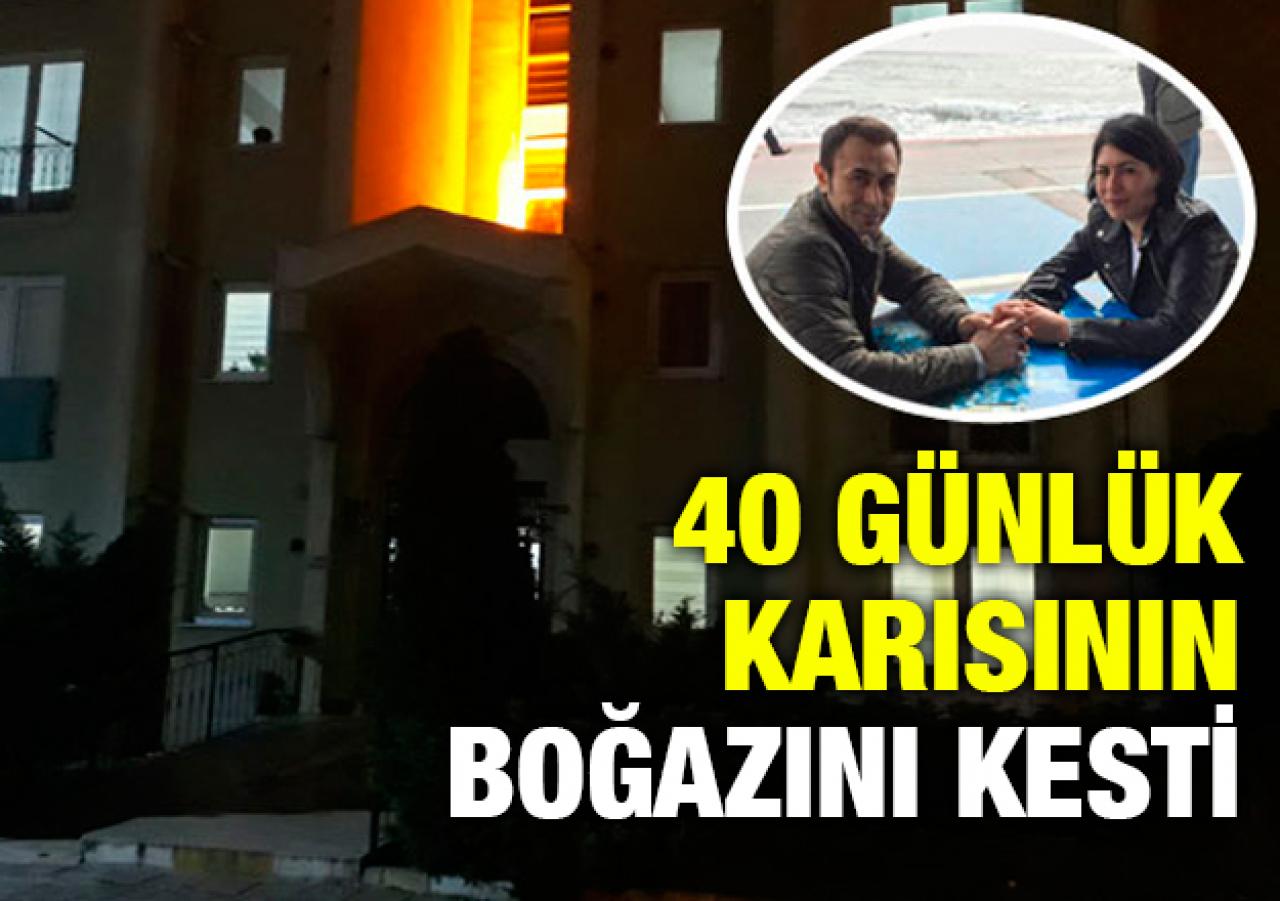 40 günlük karısının boğazını kesti