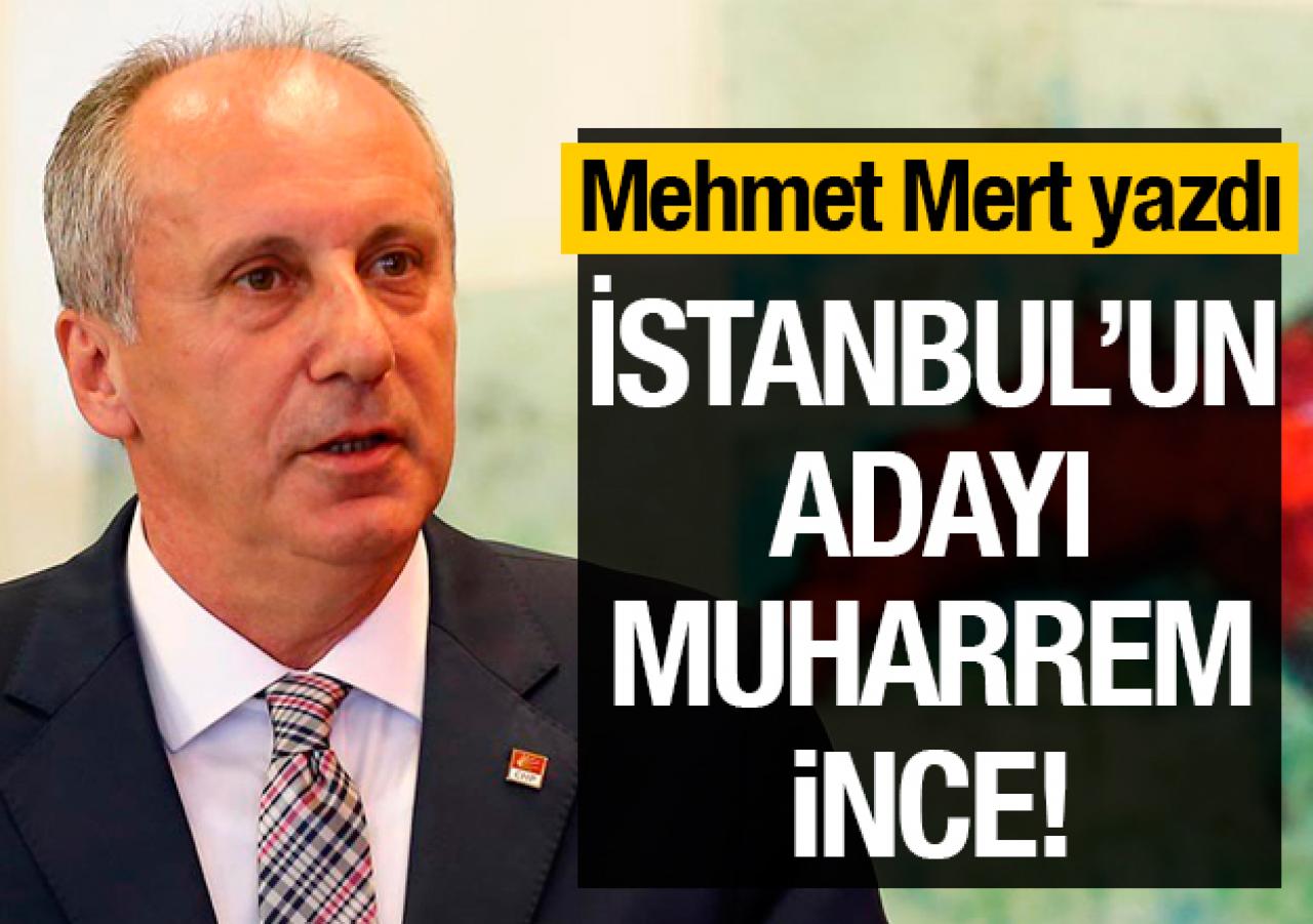 Muharrem İnce İstanbul'un adayı....