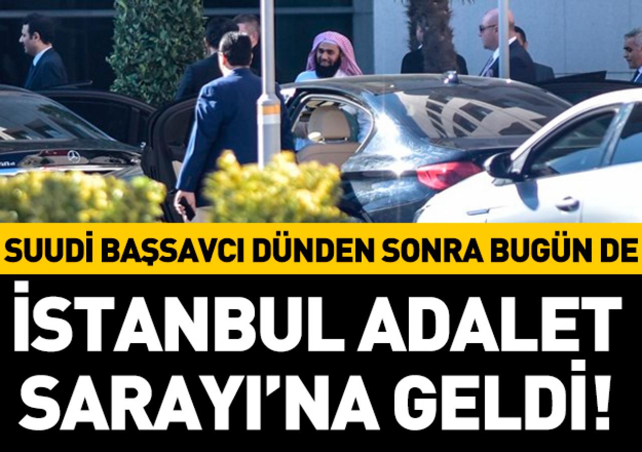 Suudi Başsavcı Muceb bir kez daha istanbul Adalet Sarayı'na geldi