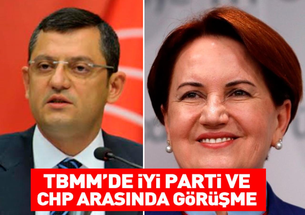 Meclis'te İYİ Parti ve CHP arasında flaş görüşme!