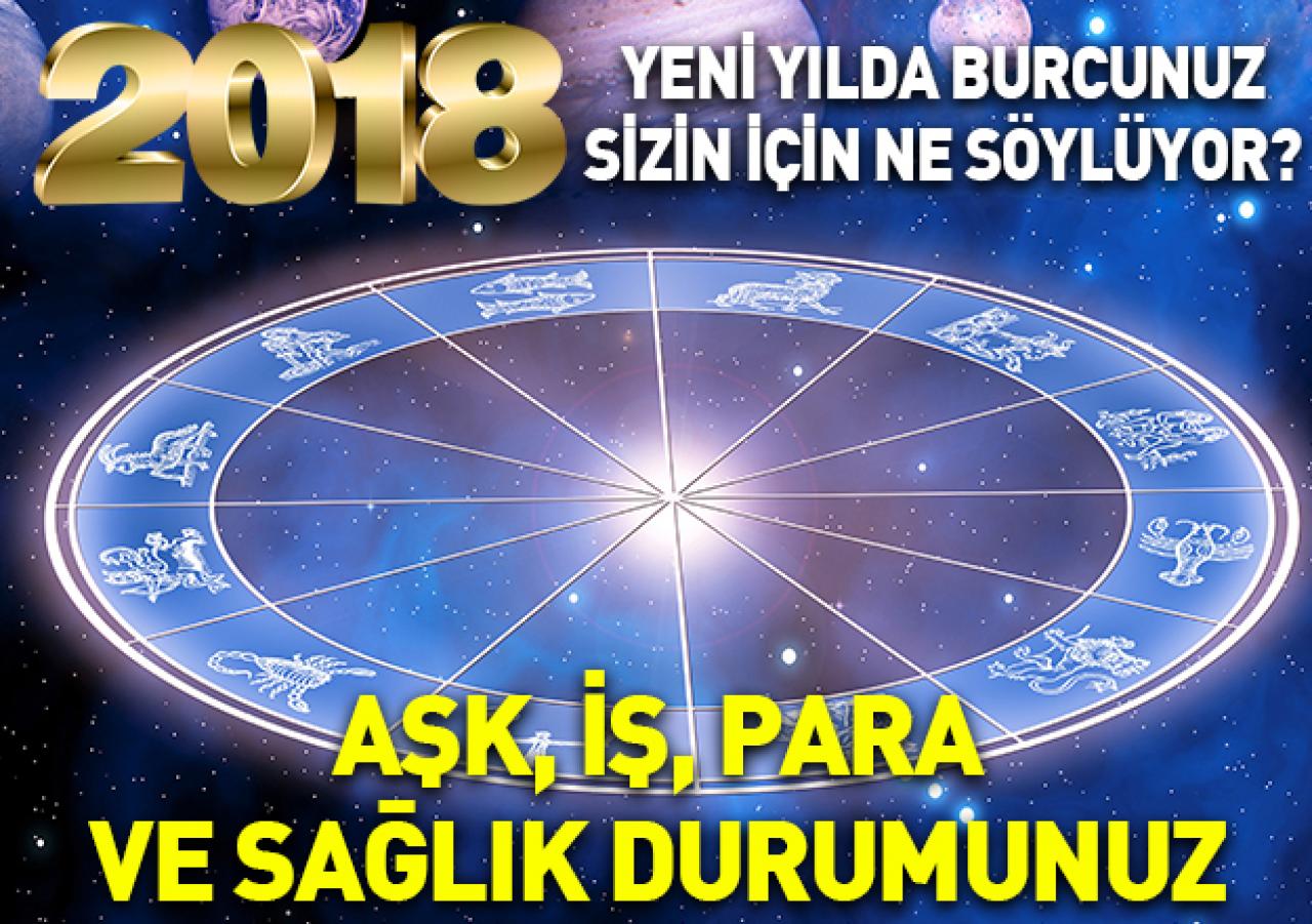 2018 Yıllık Burç Yorumları sizin için ne söylüyor - İş, aşk, para ve sağlık durumunuz burada