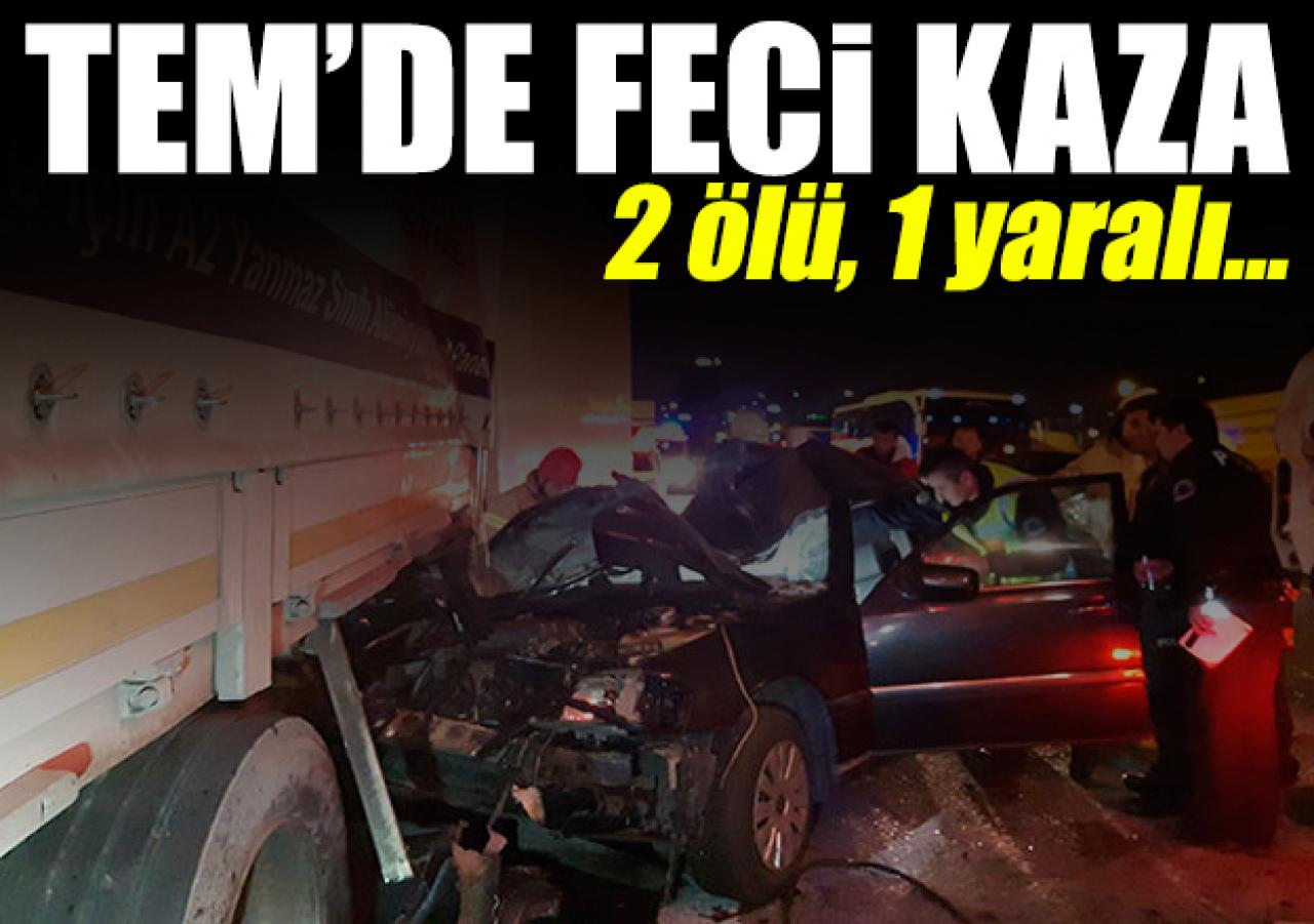 TEM'de feci kaza: 2 ölü, 1 yaralı