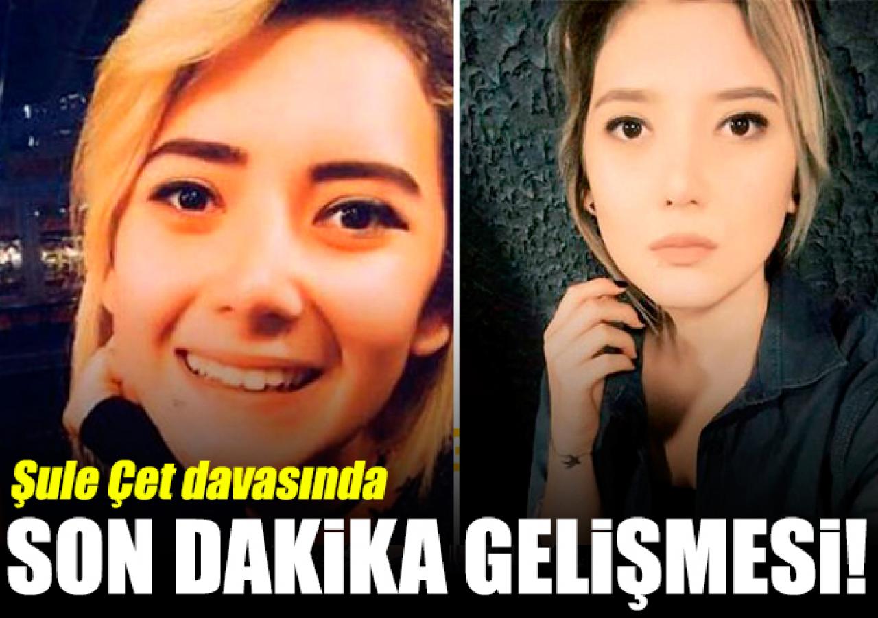 Şule Çet davasında flaş mesaj gelişmesi!