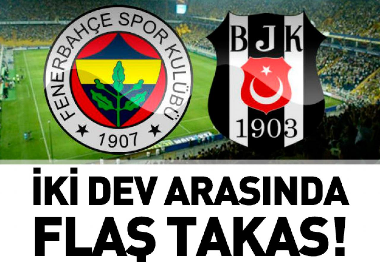 Beşiktaş ile Fenerbahçe arasında flaş takas!