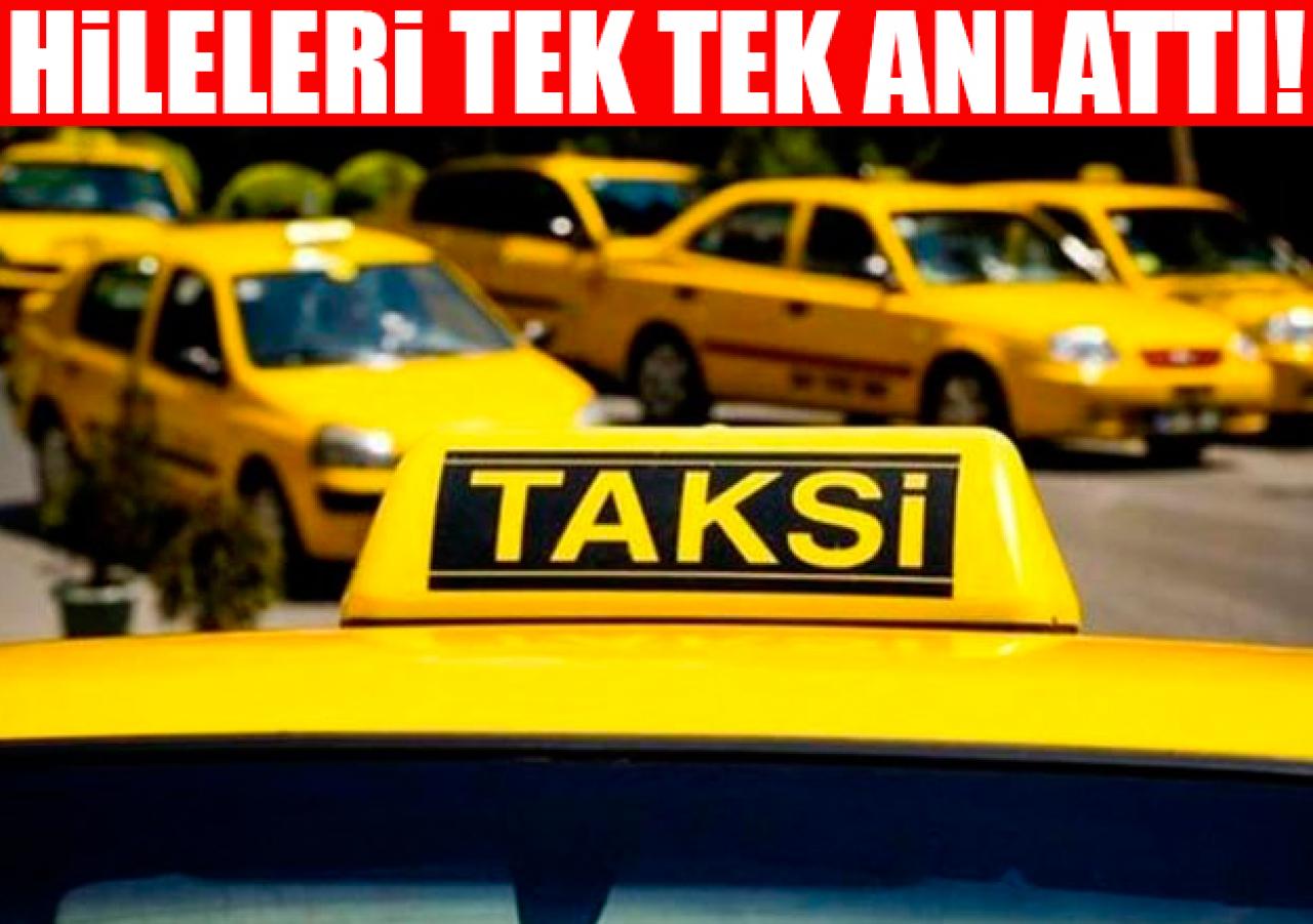 Taksi hilelerini tek tek anlattı!