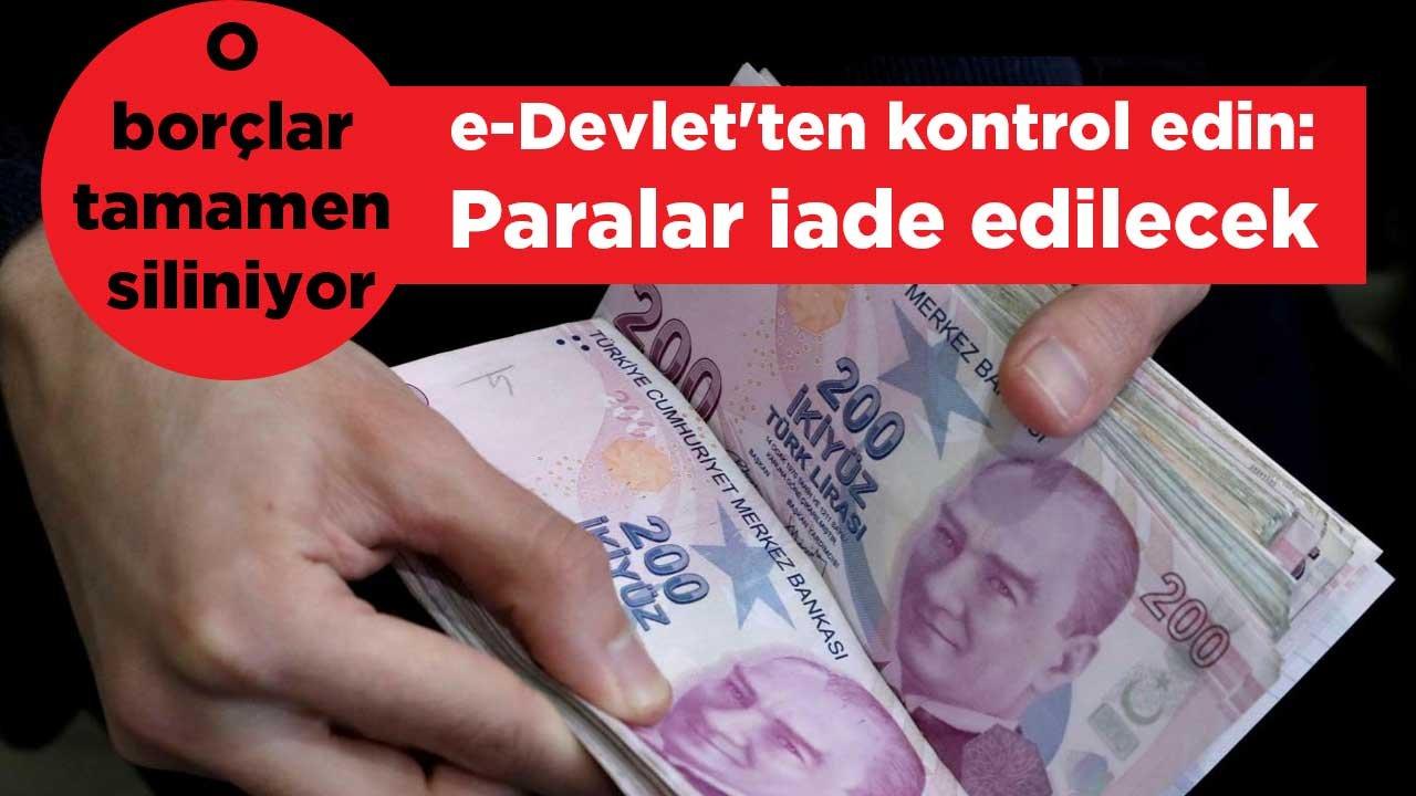 Borçlar siliniyor, ödenen paralar iade edilecek!  Hesabınızı kontrol edin