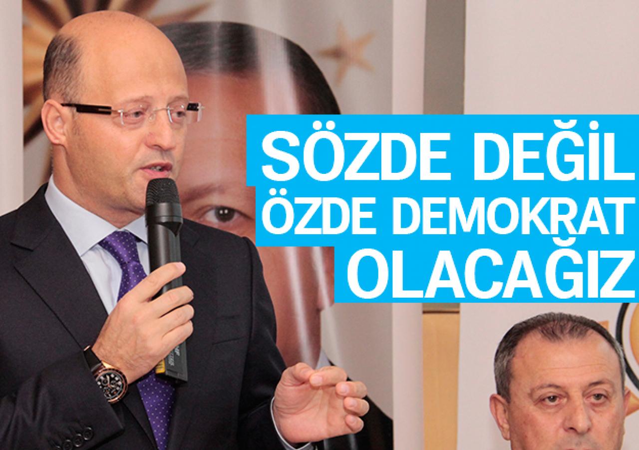 Sözde değil özde demokrat olacağız