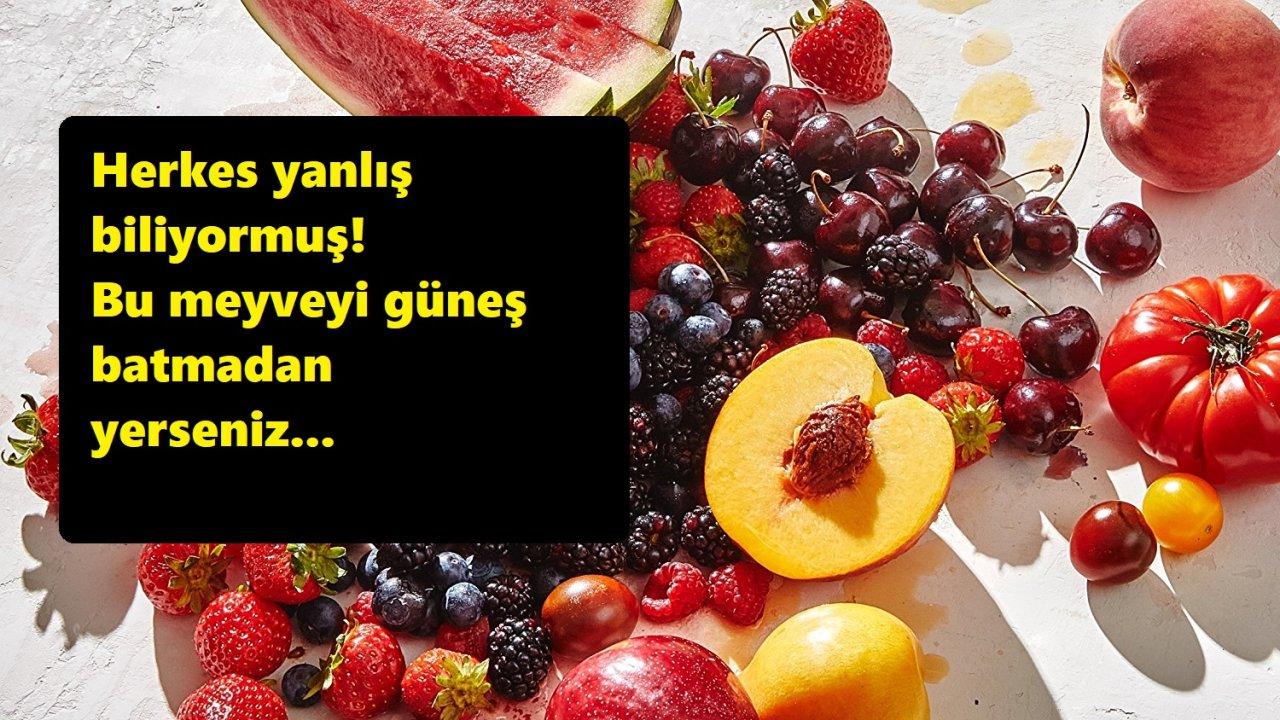 Herkes Yanlış Biliyormuş! Bu Meyveyi Güneş Batmadan Yerseniz…