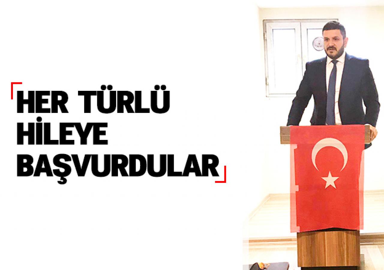 Her türlü hileye başvurdular