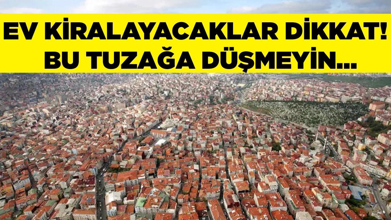 Ev kiralayacaklar dikkat! Bu tuzağa düşmeyin...