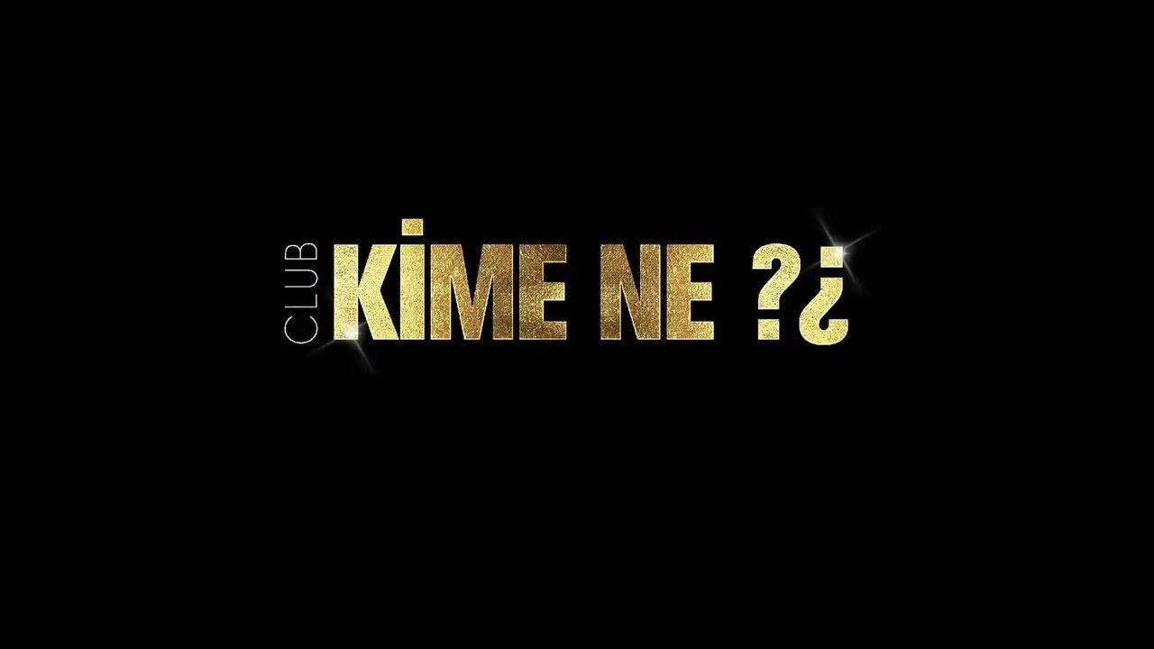 Club Kime Ne?¿ cumartesi açılıyor