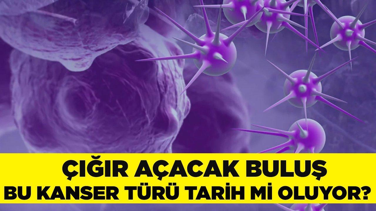 Bu kanser türü tarih mi oluyor? Bilim insanlarından önemli keşif!