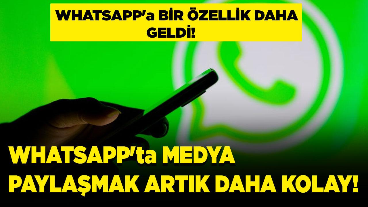 WhatsApp'a bir özellik daha geldi! Medya paylaşımı artık daha kolay!