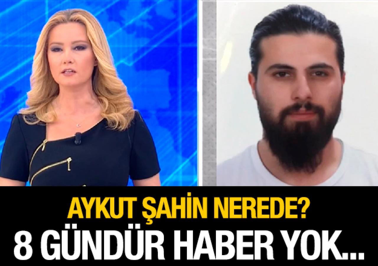 Aykut Şahin nerede? 8 gündür haber alınamıyor