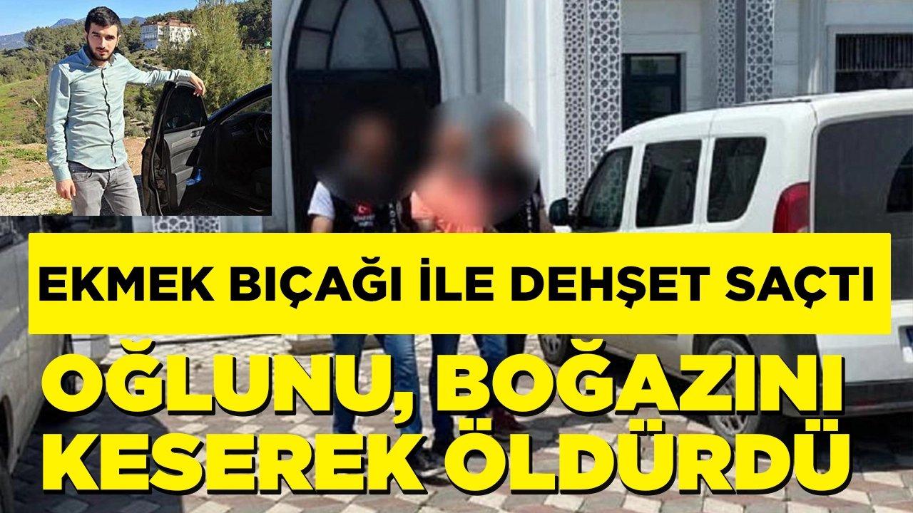 Ekmek bıçağı ile dehşet saçtı! Oğlunu, boğazını keserek öldürdü