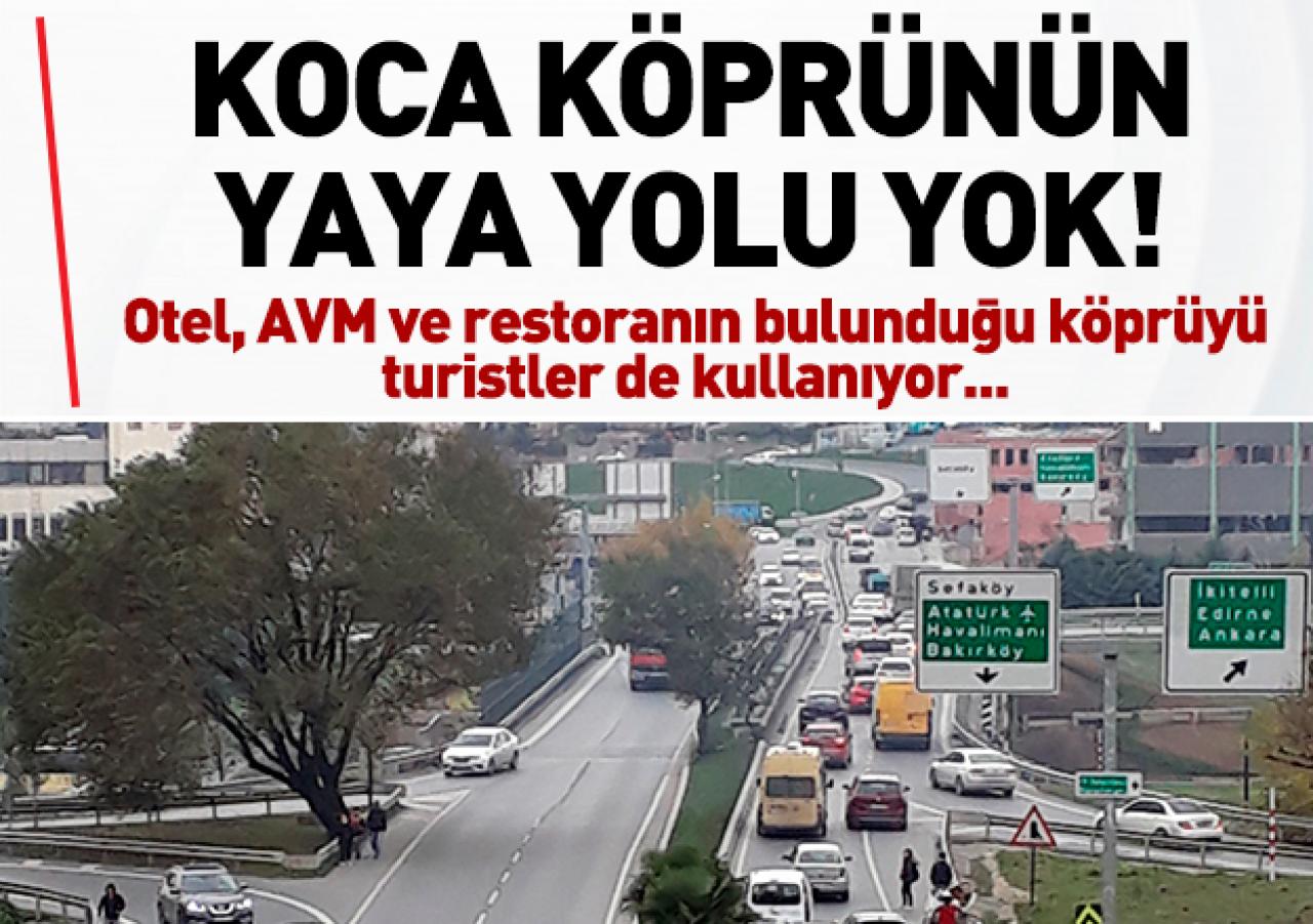 Koca köprünün yaya yolu yok!