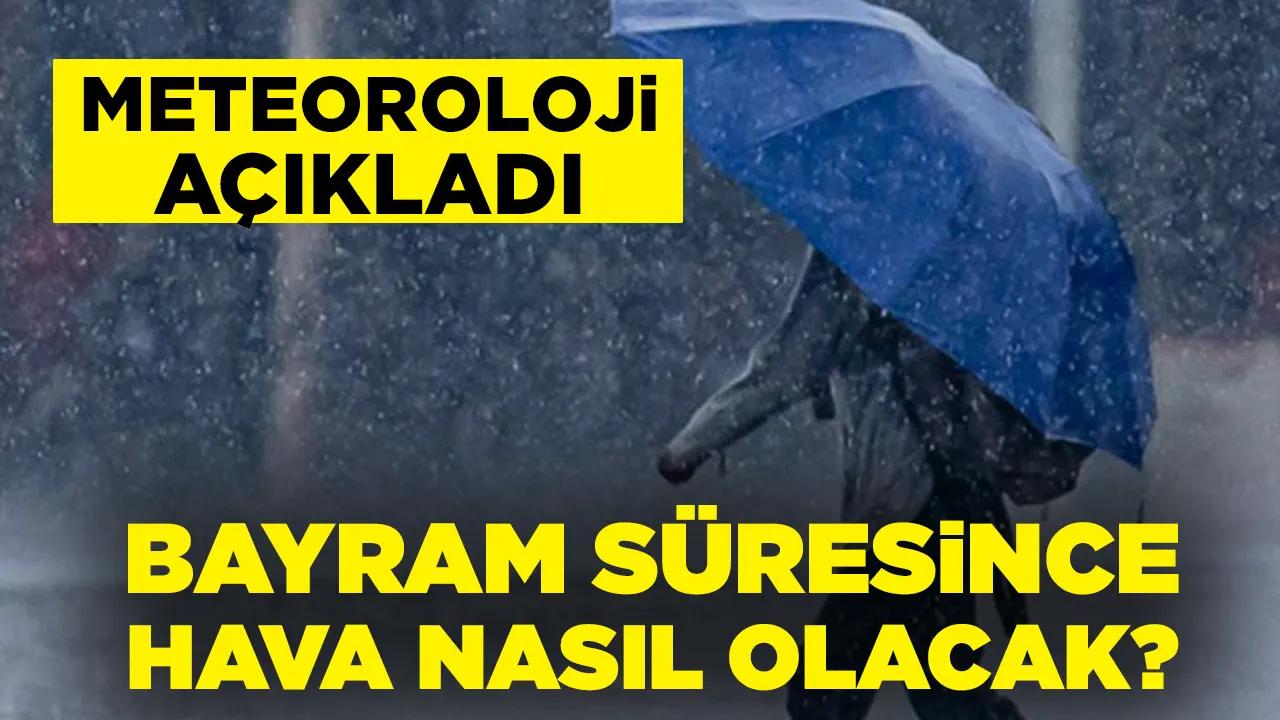 Bayram süresince yurt genelinde hava durumu nasıl olacak?