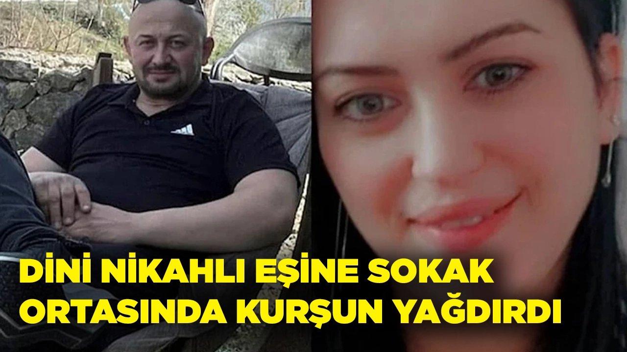 Dini nikahla eşine sokak ortasında kurşun yağdırdı