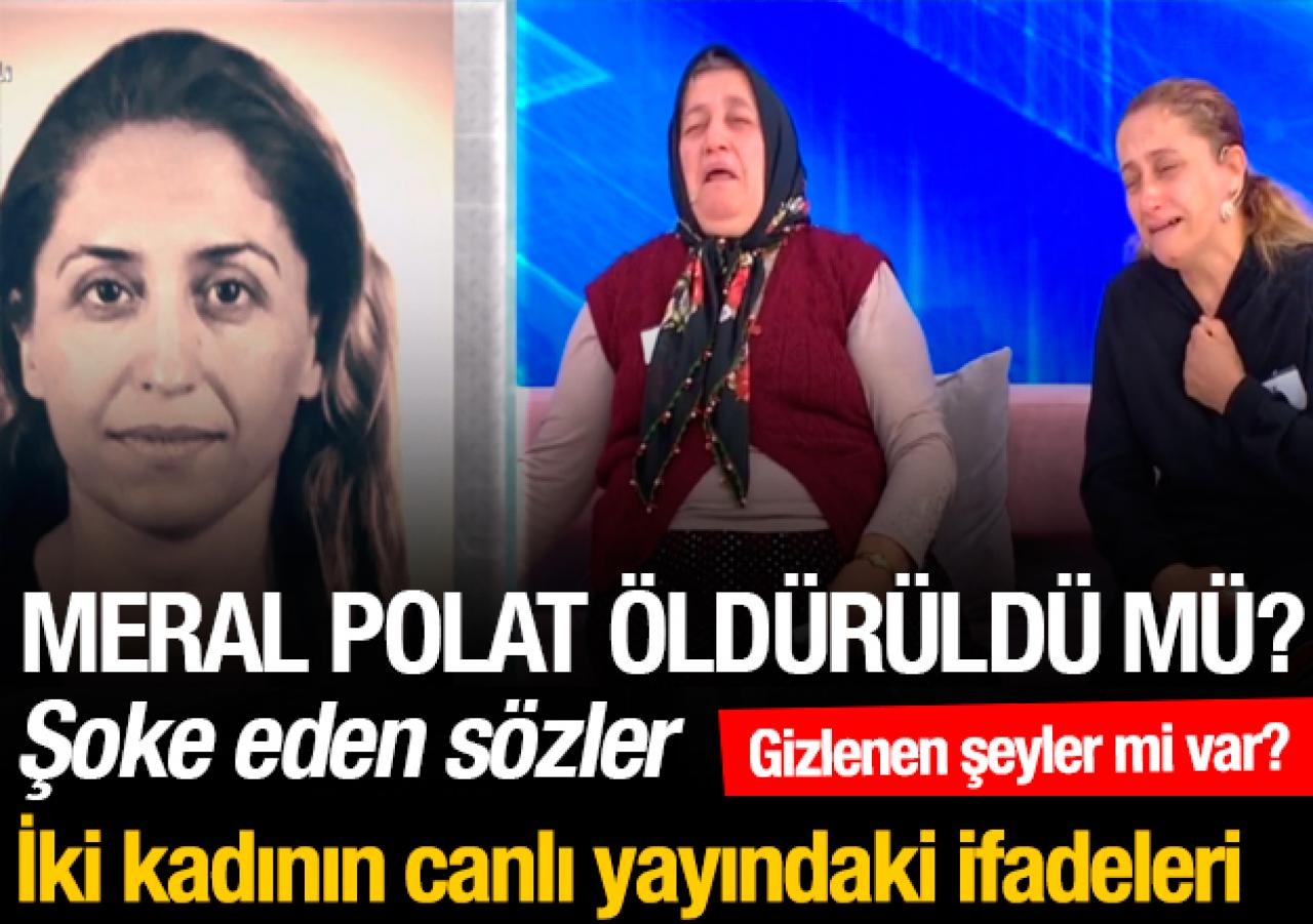 Müge Anlı'nın programında şoke eden ifadeler! Meral Polat öldürüldü mü?