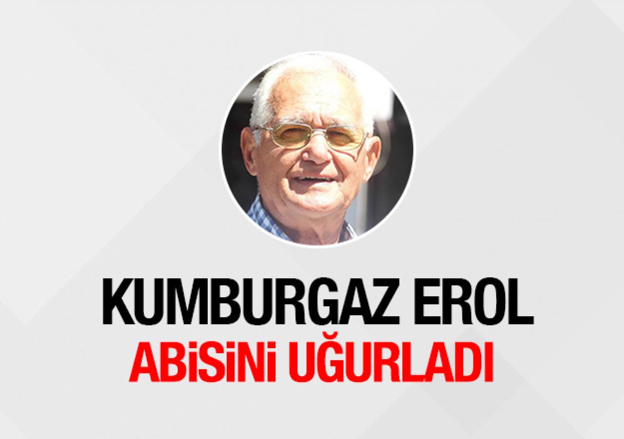 Kumburgaz Erol abisini uğurladı