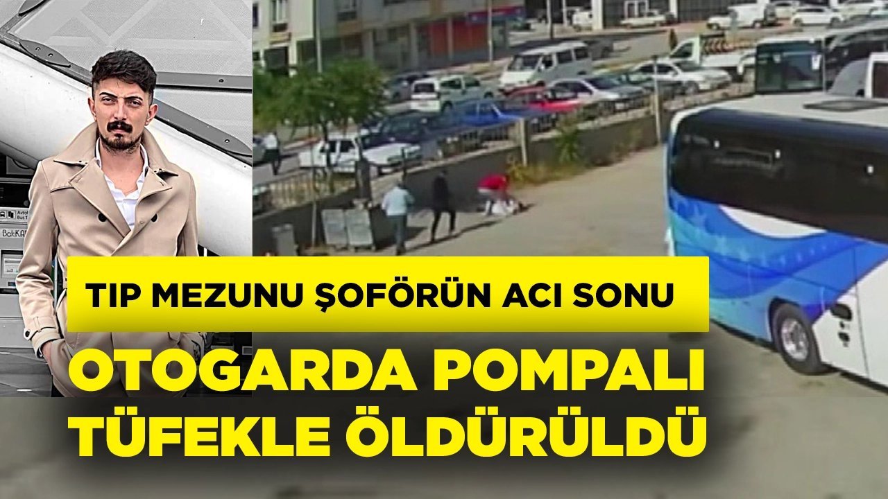 Tıp mezunu otobüs şoförünün acı sonu! Husumetlisi otogarda dehşet saçtı