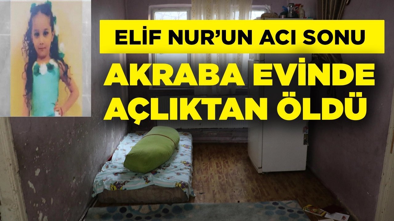 6 yaşındaki Elif Nur'u aç bırakarak öldürmüşler