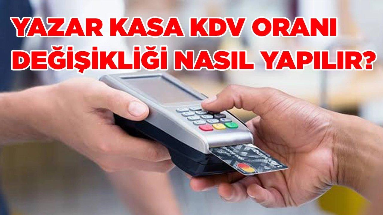 Yazar kasa KDV oranı nasıl değiştirilir temmuz 2023? Yazar kasa POS KDV oranı değişikliği nasıl yapılır?