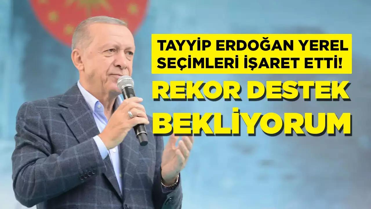 Erdoğan'ın yerel seçimler için beklentisi yüksek: Rekor destek bekliyorum