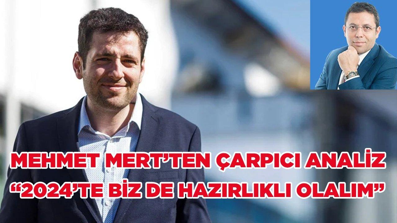 Mehmet Mert’ten dikkat çeken tespit! “Yerel seçimlerde bizde de görmeye hazırlıklı olalım”