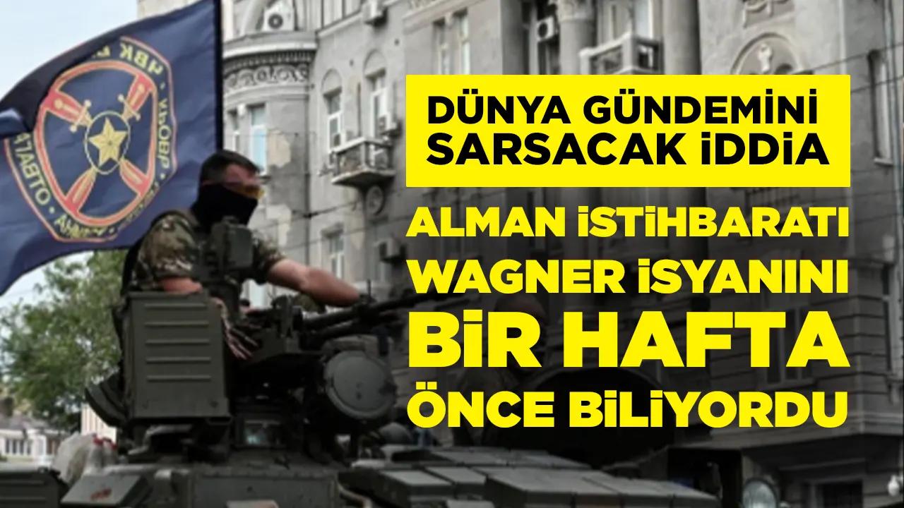 Dünya gündemini sarsacak iddia:  Almanya Wagner isyanını bir hafta önce biliyordu