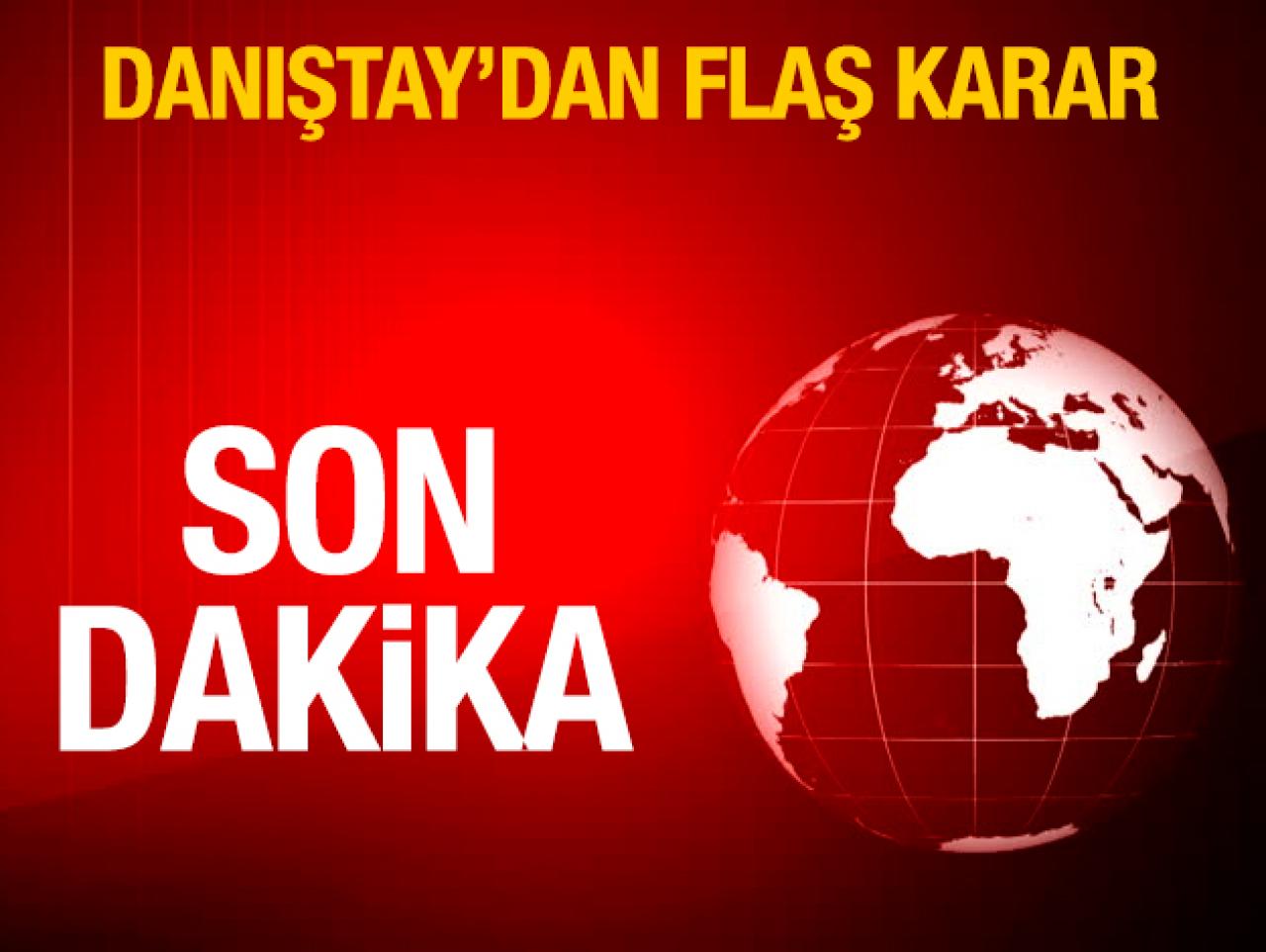 Danıştay'dan flaş karar!