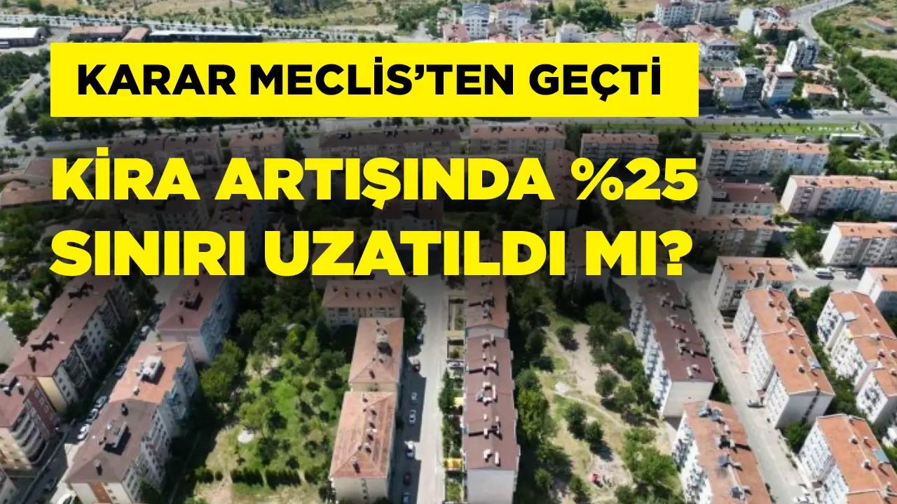 Kira artışında yüzde 25 sınırı devam edecek mi? Karar Meclis’ten geçti