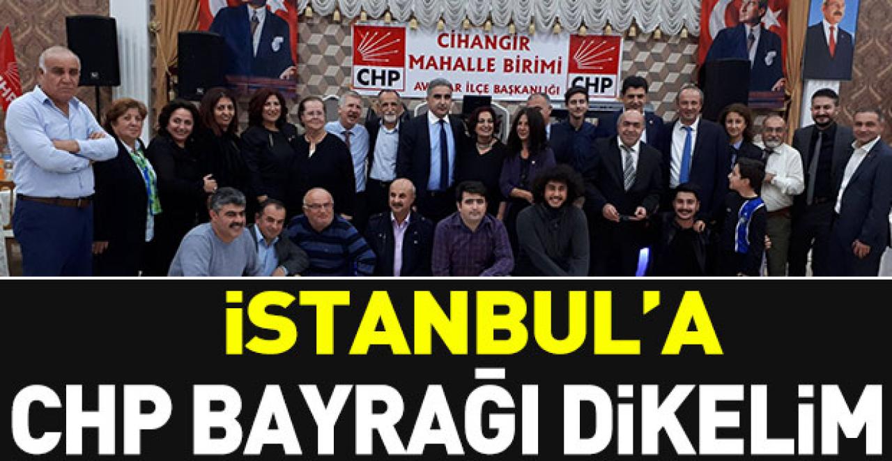 İstanbul'a CHP bayrağı dikelim