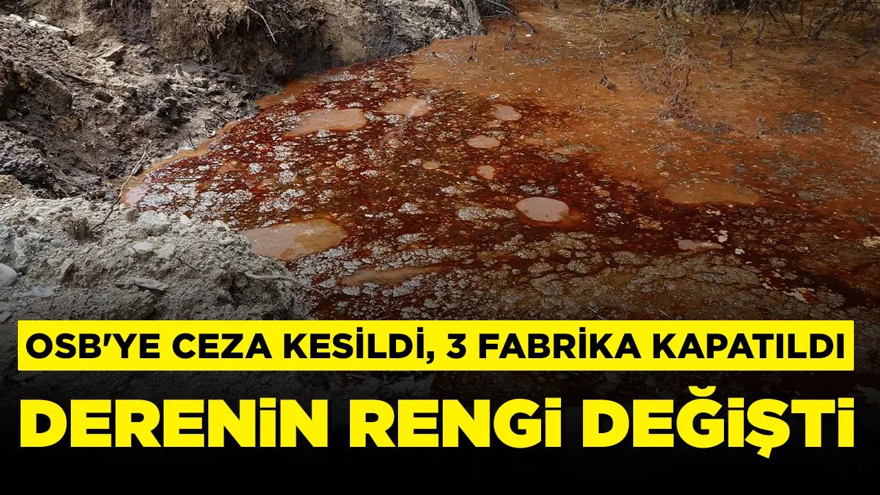 Derenin rengi değişti: OSB'ye ceza, 3 fabrikaya kapama