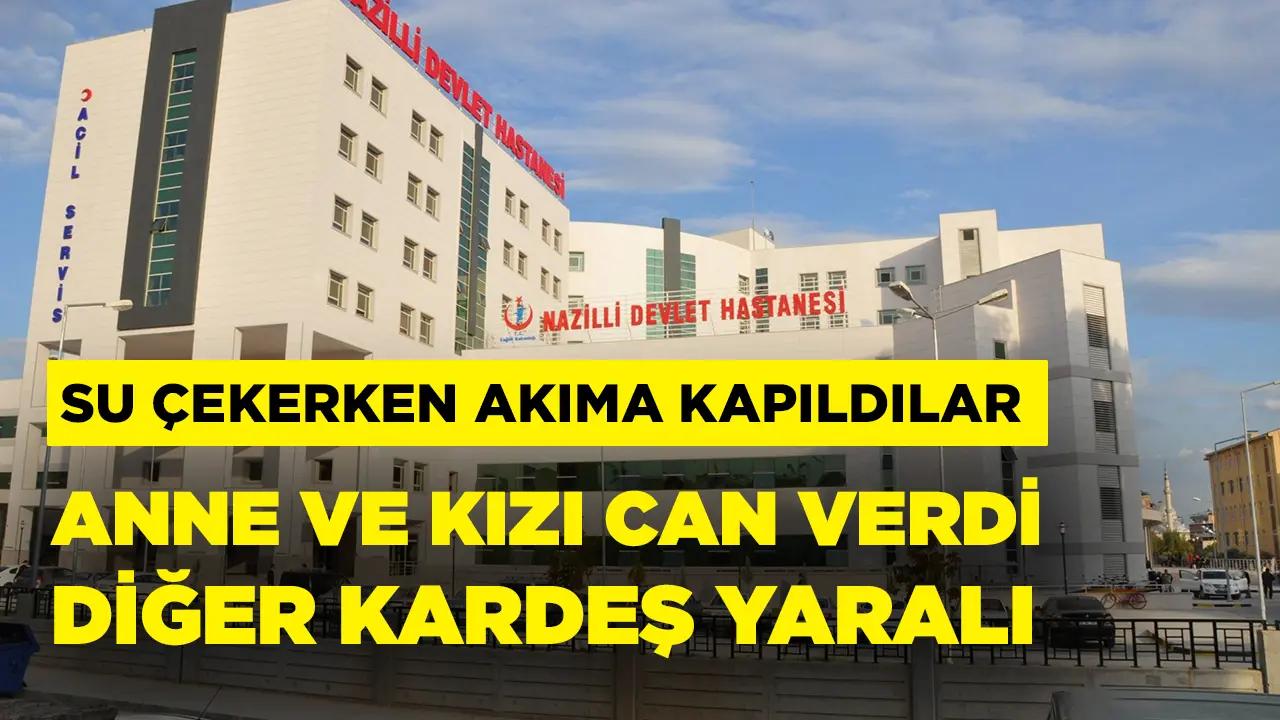 Su çekmek isterken akıma kapıldılar: Anne- kız öldü; 1 çocuk ağır yaralı