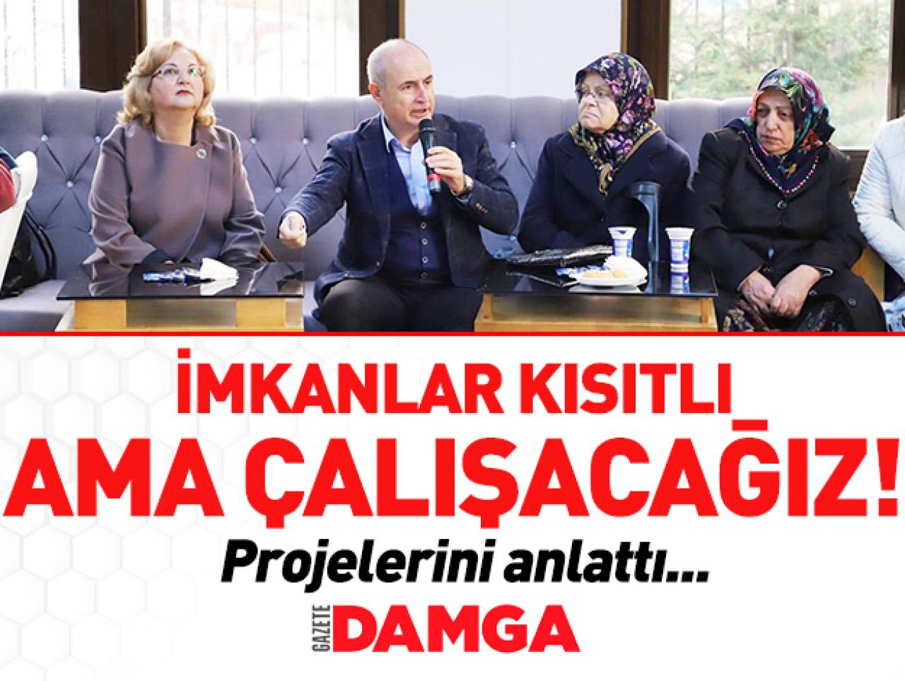 İmkanlar kısıtlı ama çalışacağız