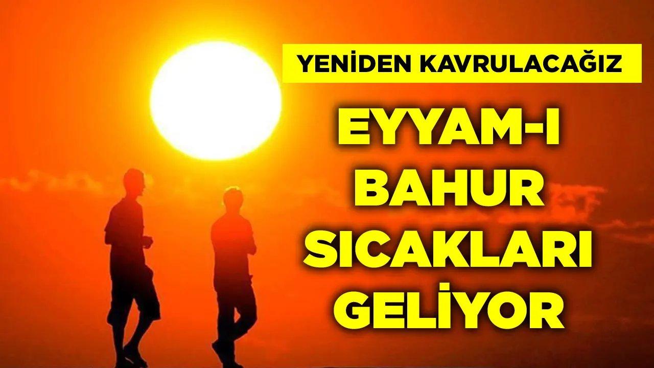 Yeniden Kavrulacağız! Eyyam-ı Bahur Sıcakları Geliyor