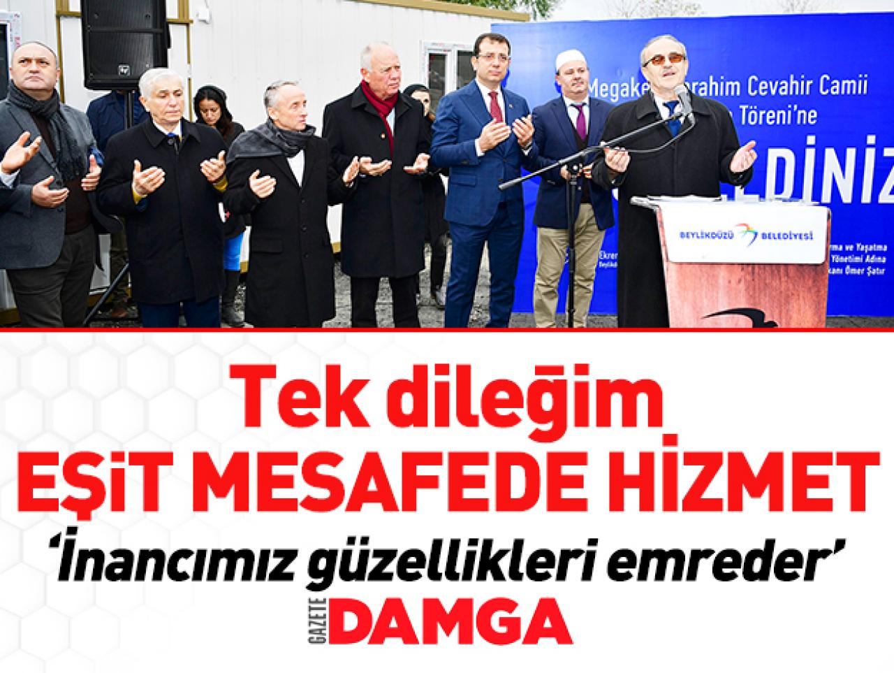 Tek dileğim eşit mesafede hizmet