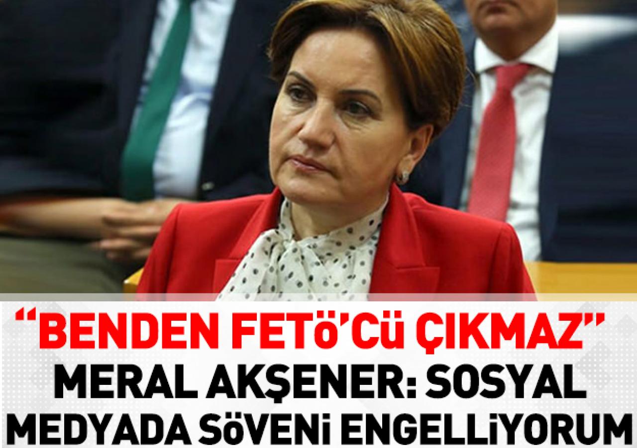 Akşener: Sosyal medyadan söveni engelliyorum