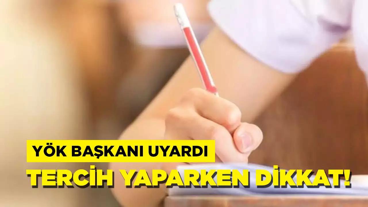 YÖK Başkanı Özvar uyardı: Tercih yapacaklar dikkat!