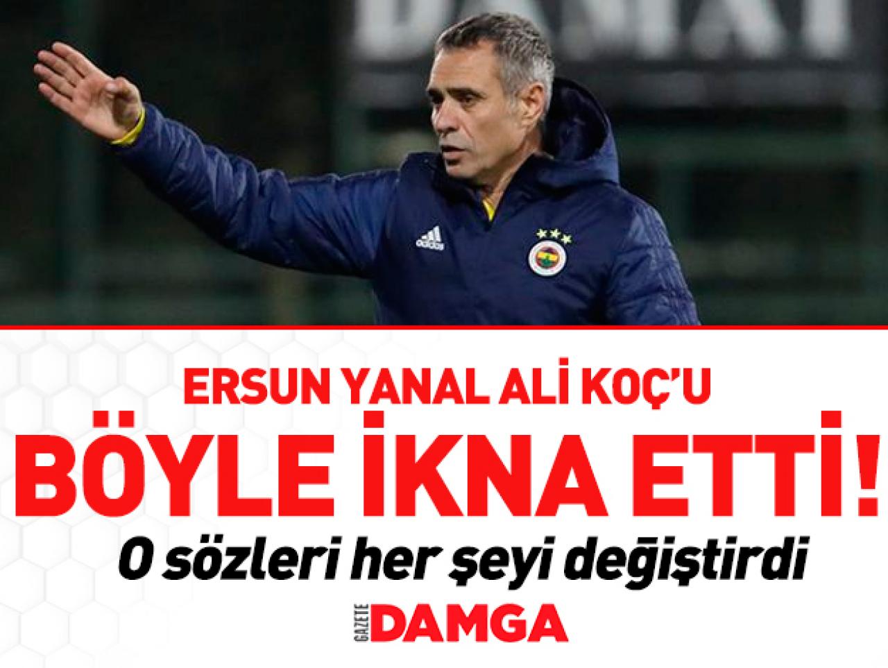 Yanal Koç'u böyle ikna etti