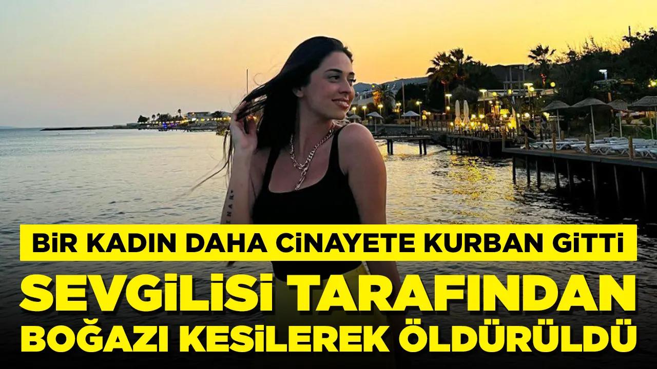 Bir kadın daha cinayete kurban gitti: Sevgilisi tarafından boğazı kesilerek öldürüldü