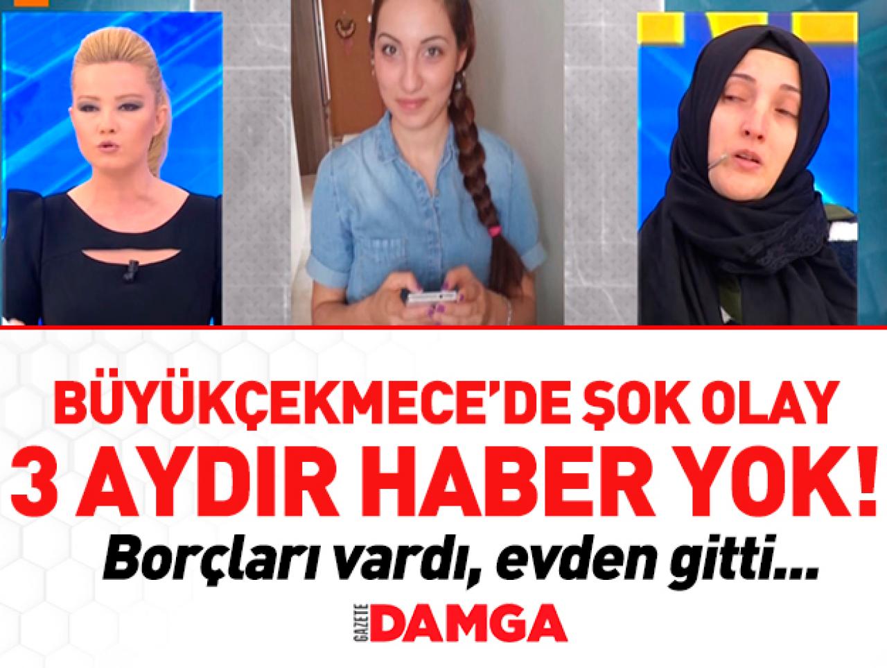 Büyükçekmece'de şok olay! Edanur Gürbüz nerede? 3 aydır yok