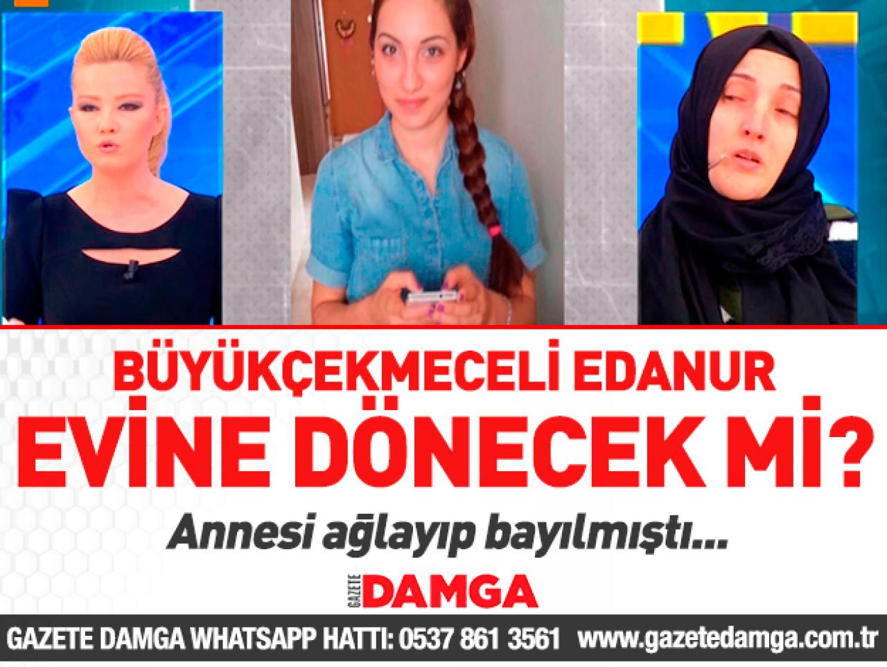 Müge Anlı'da Edanur Gürbüz evine dönecek mi?