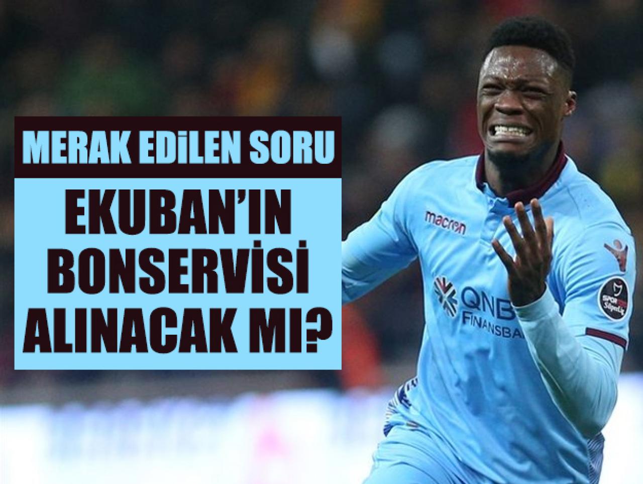 Ekuban'ın transfer opsiyonu var mı? Bonservisi alınacak mı