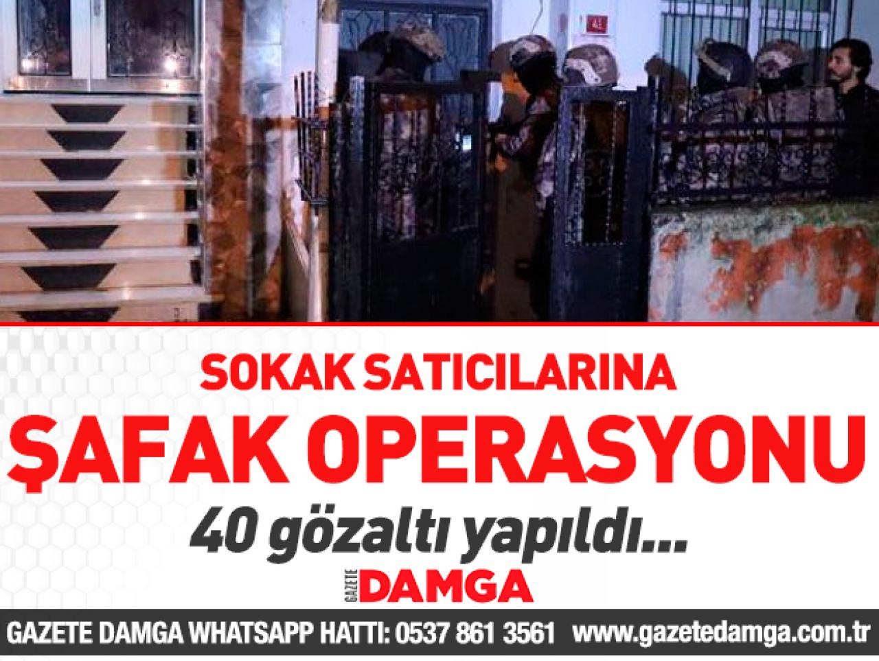 İstanbul'da şafak operasyonu