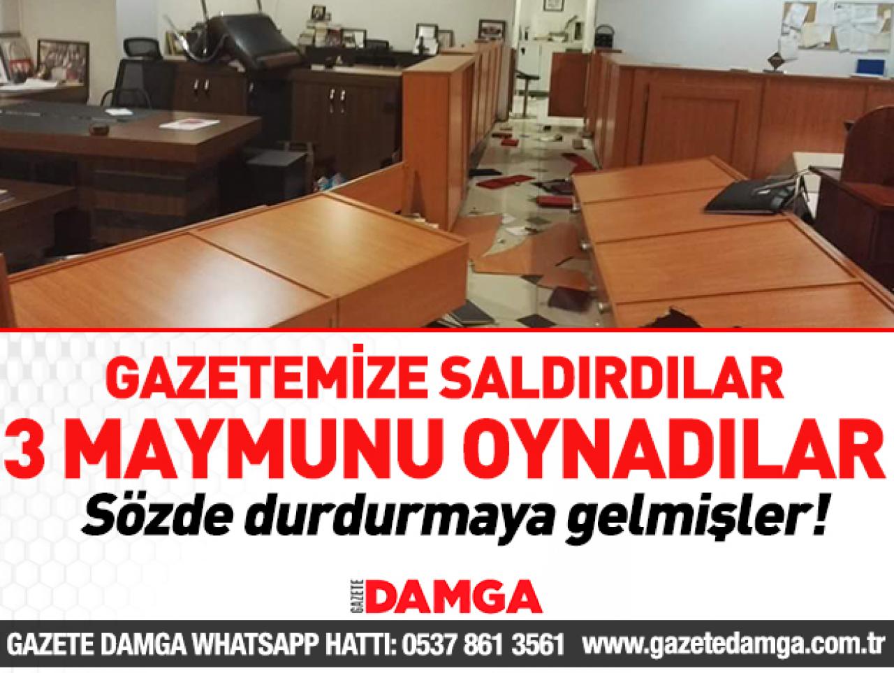 Gazetemize saldırdılar üç maymunu oynadılar